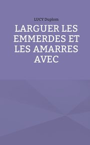 Larguer les emmerdes et les amarres avec, Duplom Lucy