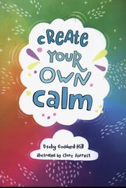ksiazka tytu: Create Your Own Calm autor: Goddard-Hill Becky