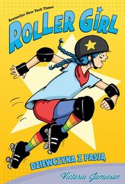 ksiazka tytu: Roller Girl Dziewczyna z pasj autor: Jamieson Victoria