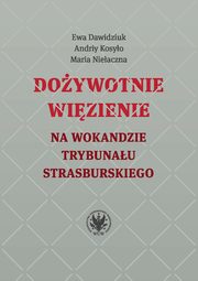 Doywotnie wizienie na wokandzie trybunau strasburskiego, Dawidziuk Ewa, Nieaczna Maria, Kosyo Andriy