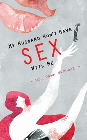 ksiazka tytu: My Husband Won't Have Sex With Me autor: Michael Dawn