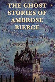 ksiazka tytu: The Ghost Stories of Ambrose Bierce autor: Bierce Ambrose