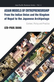 ksiazka tytu: ASIAN MODELS OF ENTREPRENEURSHIP -- FROM THE INDIAN UNION AND THE KINGDOM OF NEPAL TO THE JAPANESE ARCHIPELAGO autor: Dana Leo-Paul