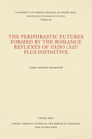 The Periphrastic Futures Formed by the Romance Reflexes of Vado (ad) Plus Infinitive, Champion James Joseph