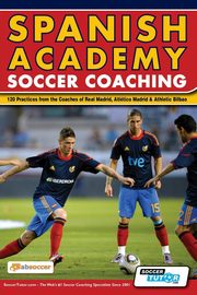 ksiazka tytu: Spanish Academy Soccer Coaching - 120 Practices from the Coaches of Real Madrid, Atletico Madrid & Athletic Bilbao autor: Absoccer