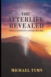 The Afterlife Revealed, Tymn Michael