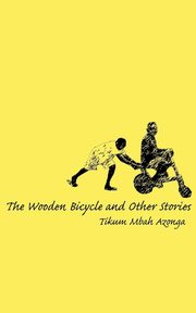 The Wooden Bicycle and Other Stories, Azonga Tikum Mbah