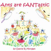 Ants Are fANTastic, Morgan David R