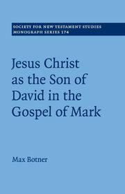 Jesus Christ as the Son of David in the Gospel of Mark, Botner Max