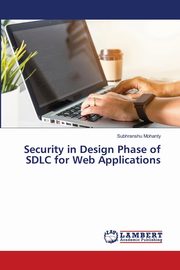 Security in Design Phase of SDLC for Web Applications, Mohanty Subhranshu