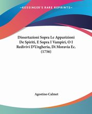 Dissertazioni Sopra Le Apparizioni De Spiriti, E Sopra I Vampiri, O I Redivivi D'Ungheria, Di Moravia Ec. (1756), Calmet Agostino