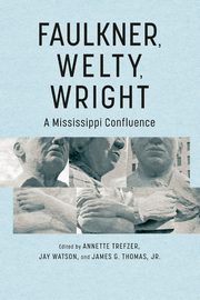 Faulkner, Welty, Wright, Trefzer Annette