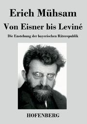 Von Eisner bis Levin, Mhsam Erich