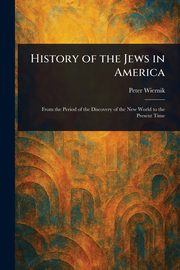 History of the Jews in America, Wiernik Peter