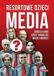 Resortowe dzieci Media, Kania Dorota, Marosz Maciej, Targalski Jerzy
