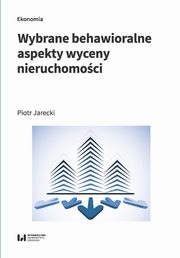 ksiazka tytu: Wybrane behawioralne aspekty wyceny nieruchomoci autor: Jarecki Piotr