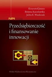 Przedsibiorczo i finansowanie innowacji, Janasz Krzysztof, Kaczmarska Boena, Wasilczuk Julita E.