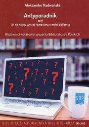 Antyporadnik czyli jak nie naley uywa komputera w maej bibliotece, Radwaski Aleksander