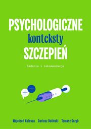 ksiazka tytu: Psychologiczne konteksty szczepie autor: Kulesza Wojciech, Doliski Dariusz, Grzyb Tomasz