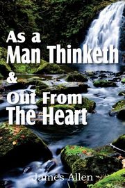 ksiazka tytu: As a Man Thinketh & Out From The Heart autor: Allen James