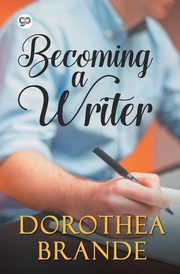 Becoming a Writer, Brande Dorothea