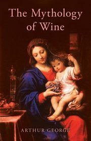 The Mythology of Wine, George Arthur