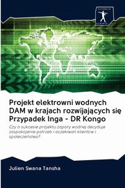 Projekt elektrowni wodnych DAM w krajach rozwijajcych si Przypadek Inga - DR Kongo, Swana Tansha Julien