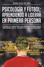 Psicologa y ftbol, aprendiendo a liderar en primera persona, Ruiz de O?a Mara