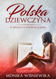 Polska Dziewczyna W Pogoni Za Angielskim Snem, Wisniewska Monika