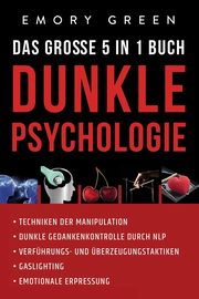 Dunkle Psychologie - Das groe 5 in 1 Buch, Green Emory