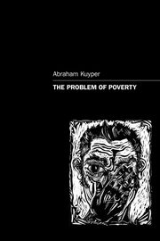 The Problem of Poverty, Kuyper Abraham Jr.