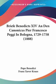 Briefe Benedicts XIV An Den Canonicus Pier Francesco Peggi In Bologna, 1729-1758 (1888), Benedict Pope