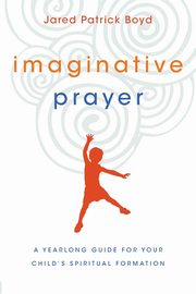 Imaginative Prayer, Boyd Jared Patrick