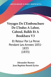 Voyages De L'Embouchure De L'Indus A Lahor, Caboul, Balkh Et A Boukhara V3, Burnes Alexander