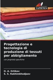 Progettazione e tecnologia di produzione di tessuti per abbigliamento, Ortikov O. A.