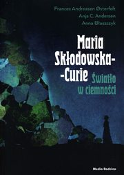 Maria Skodowska-Curie wiato w ciemnoci, Osterfelt Frances, Andersen Anja C., Baszczyk Anna