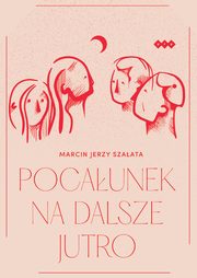 Pocaunek na dalsze jutro, Szaata Marcin Jerzy