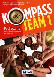 ksiazka tytu: Kompass Team 1 Podrcznik do jzyka niemieckiego dla klas 7 autor: Reymont Elbieta, Sibiga Agnieszka, Jezierska-Wiejak Magorzata