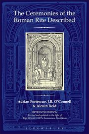The Ceremonies of the Roman Rite Described, Fortescue Adrian, O'Connell J.B., Reid Alcuin