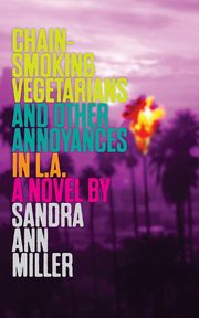 ksiazka tytu: Chain-Smoking Vegetarians and Other Annoyances in L.A. autor: Miller Sandra Ann