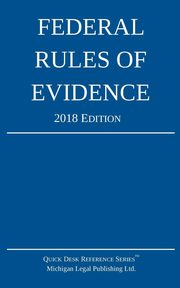 Federal Rules of Evidence; 2018 Edition, Michigan Legal Publishing Ltd.