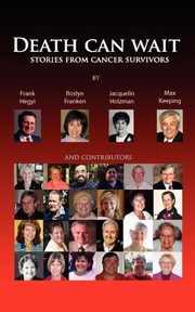 Death Can Wait - Stories from Cancer Survivors, Hegyi Frank