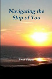 Navigating the Ship of You, Wright Peter