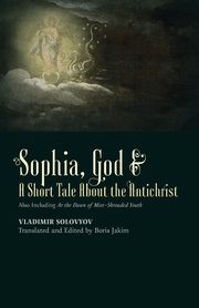 ?Sophia, God &? A Short Tale About the Antichrist, Solovyov Vladimir