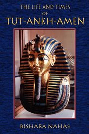 The Life and Times of Tut-Ankh-Amen, Nahas Bishara