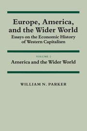 Europe, America, and the Wider World, Parker William N.