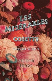 Les Misrables, Volume II of V, Cosette, Hugo Victor