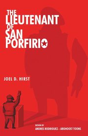 The Lieutenant of San Porfirio, Hirst Joel D.