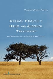 Sexual Health in Drug and Alcohol Treatment, Braun-Harvey Douglas MA MFT CGP CST