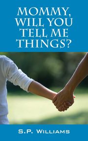 ksiazka tytu: Mommy, Will You Tell Me Things? autor: Williams S P